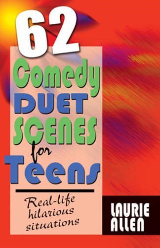 Laurie Allen/62 Comedy Duet Scenes for Teens@ More Real-Life Situations for Laughter